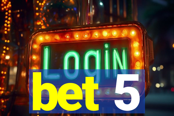 bet 5